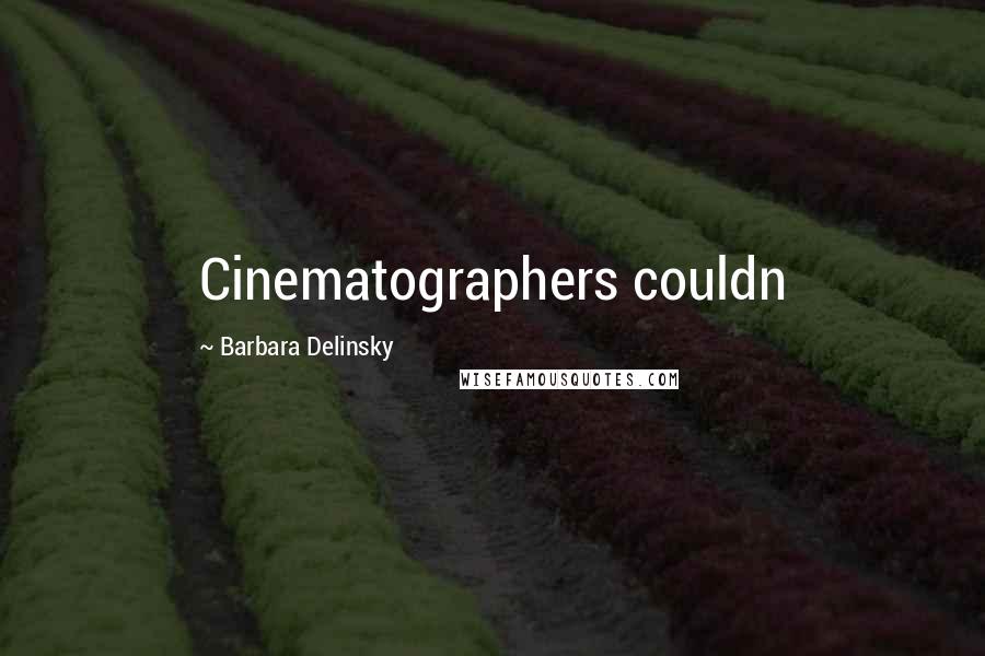 Barbara Delinsky Quotes: Cinematographers couldn