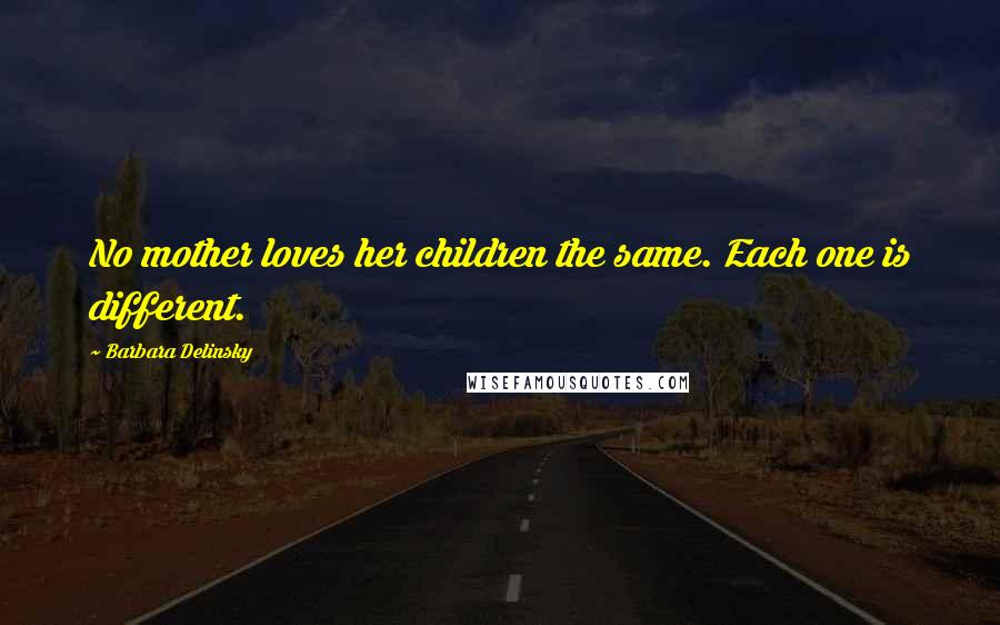 Barbara Delinsky Quotes: No mother loves her children the same. Each one is different.