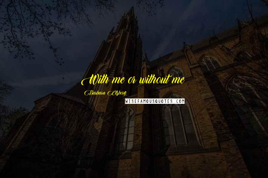 Barbara Elsborg Quotes: With me or without me?