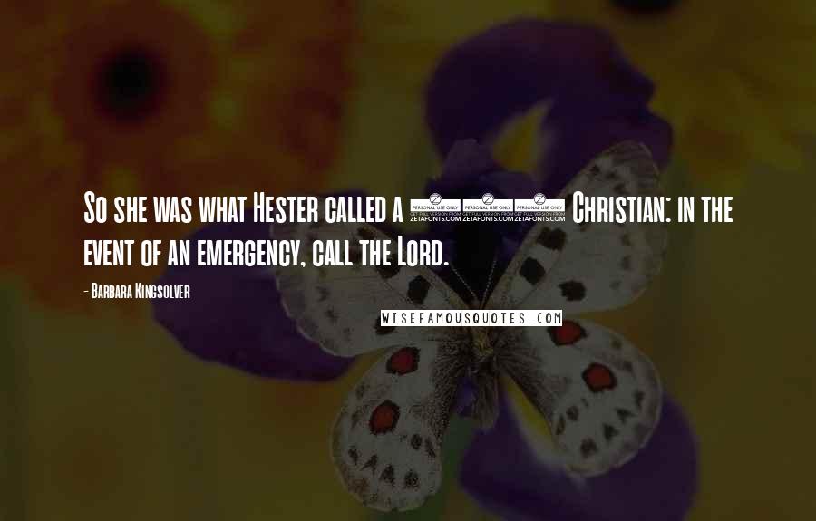 Barbara Kingsolver Quotes: So she was what Hester called a 911 Christian: in the event of an emergency, call the Lord.