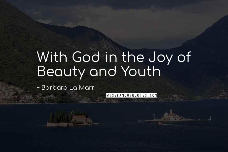 Barbara La Marr Quotes: With God in the Joy of Beauty and Youth