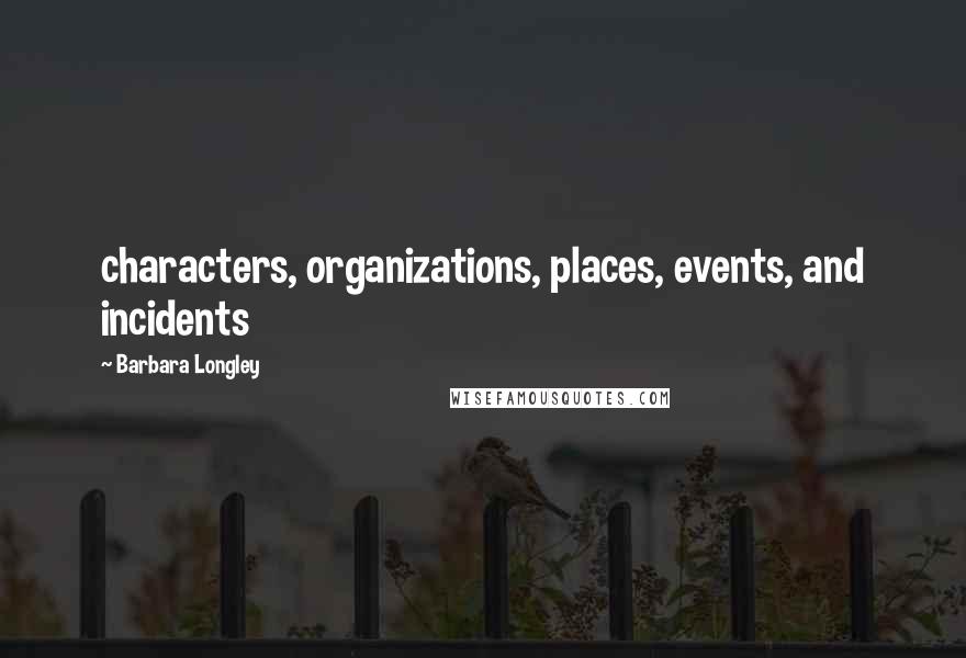 Barbara Longley Quotes: characters, organizations, places, events, and incidents