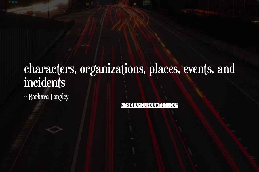 Barbara Longley Quotes: characters, organizations, places, events, and incidents