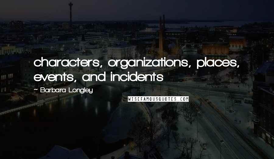 Barbara Longley Quotes: characters, organizations, places, events, and incidents