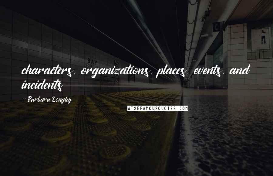 Barbara Longley Quotes: characters, organizations, places, events, and incidents