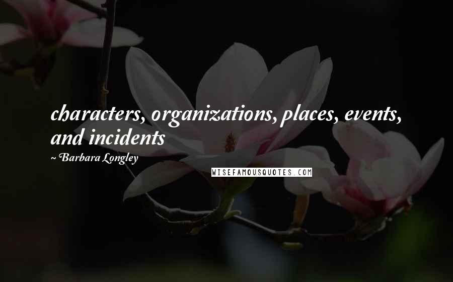 Barbara Longley Quotes: characters, organizations, places, events, and incidents