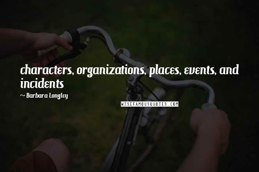 Barbara Longley Quotes: characters, organizations, places, events, and incidents