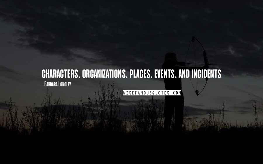 Barbara Longley Quotes: characters, organizations, places, events, and incidents