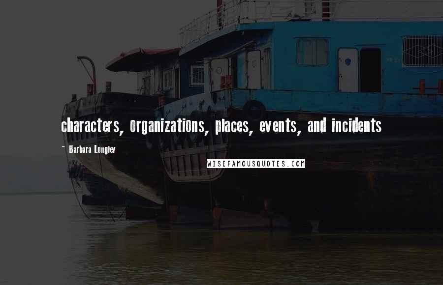 Barbara Longley Quotes: characters, organizations, places, events, and incidents