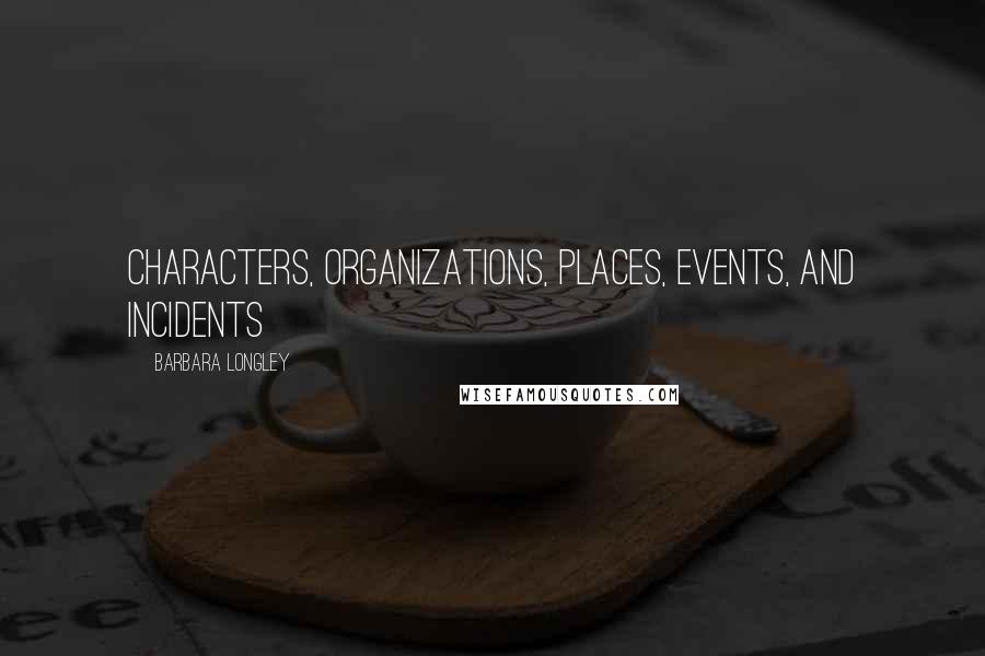 Barbara Longley Quotes: characters, organizations, places, events, and incidents