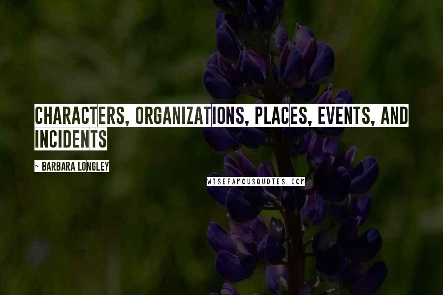 Barbara Longley Quotes: characters, organizations, places, events, and incidents