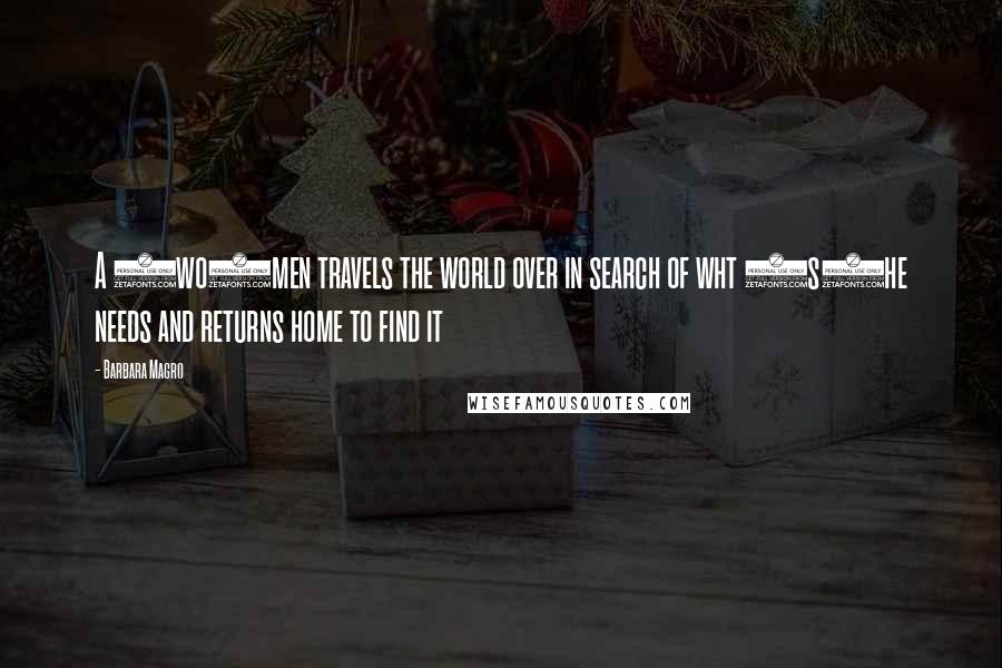 Barbara Magro Quotes: A (wo)men travels the world over in search of wht (s)he needs and returns home to find it