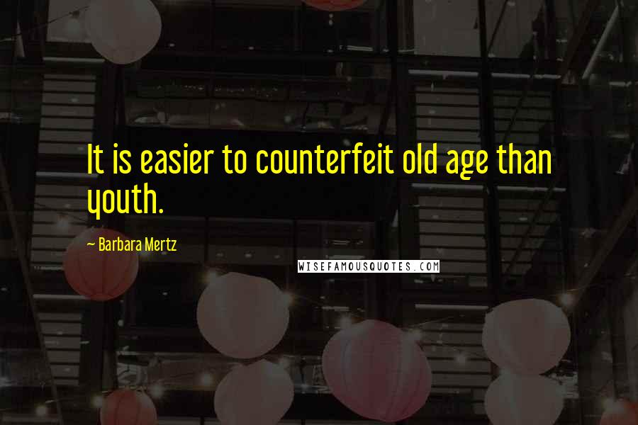 Barbara Mertz Quotes: It is easier to counterfeit old age than youth.