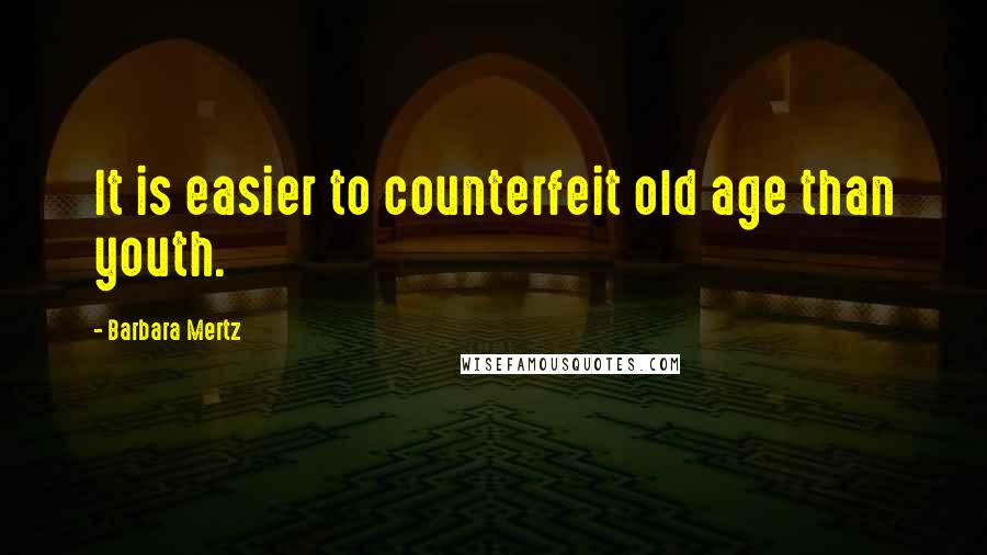 Barbara Mertz Quotes: It is easier to counterfeit old age than youth.