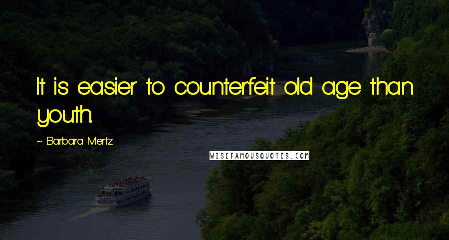 Barbara Mertz Quotes: It is easier to counterfeit old age than youth.