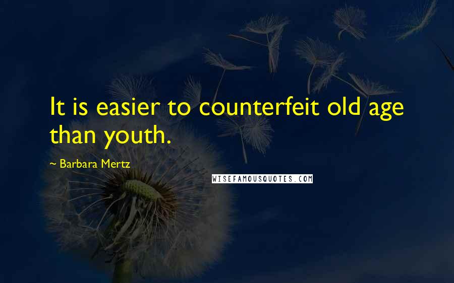 Barbara Mertz Quotes: It is easier to counterfeit old age than youth.