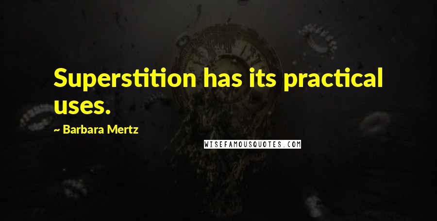 Barbara Mertz Quotes: Superstition has its practical uses.