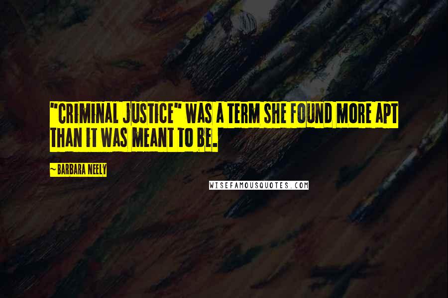 Barbara Neely Quotes: "Criminal justice" was a term she found more apt than it was meant to be.