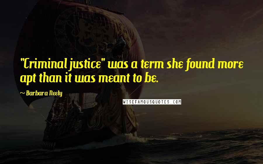 Barbara Neely Quotes: "Criminal justice" was a term she found more apt than it was meant to be.