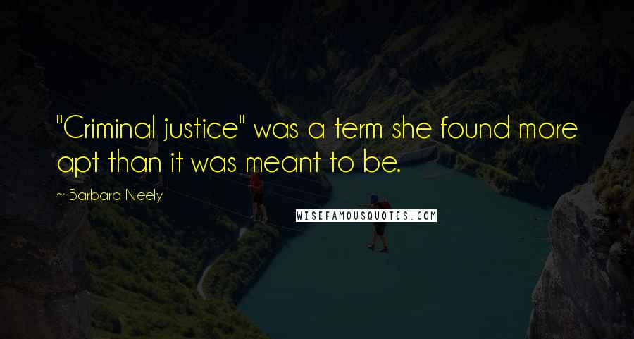 Barbara Neely Quotes: "Criminal justice" was a term she found more apt than it was meant to be.