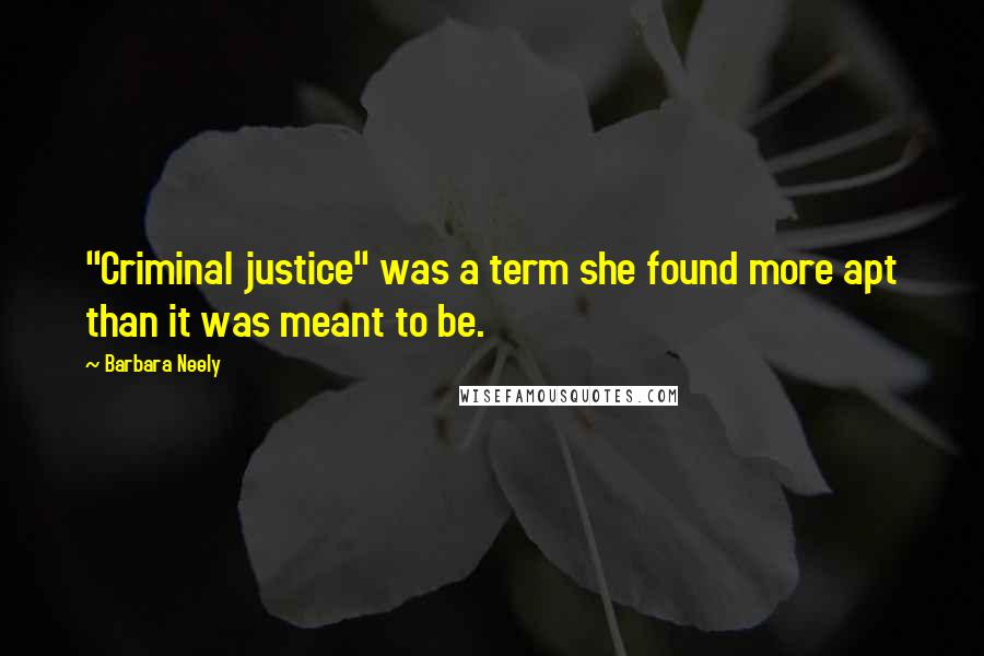 Barbara Neely Quotes: "Criminal justice" was a term she found more apt than it was meant to be.