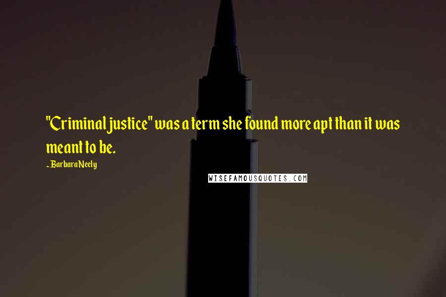 Barbara Neely Quotes: "Criminal justice" was a term she found more apt than it was meant to be.