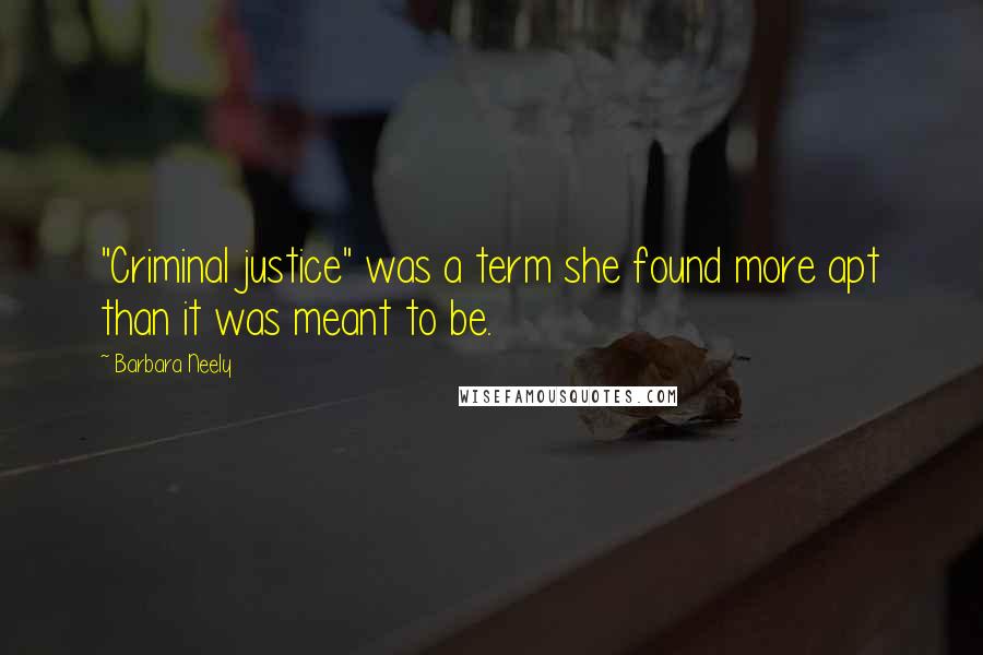 Barbara Neely Quotes: "Criminal justice" was a term she found more apt than it was meant to be.