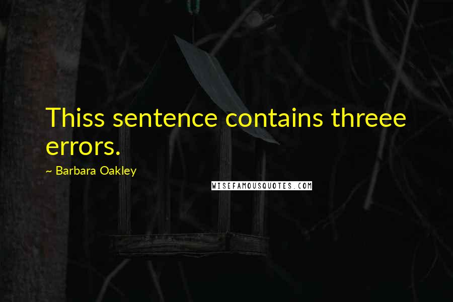 Barbara Oakley Quotes: Thiss sentence contains threee errors.