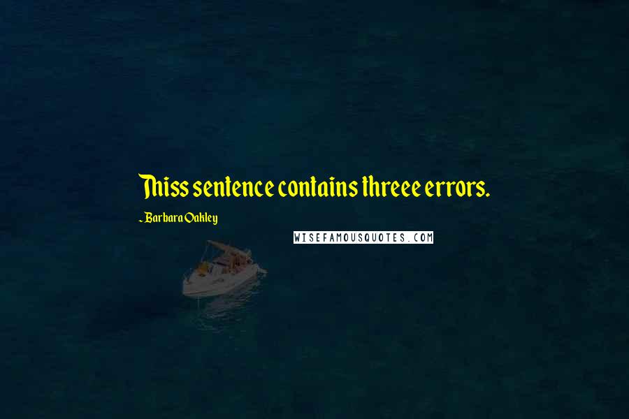 Barbara Oakley Quotes: Thiss sentence contains threee errors.