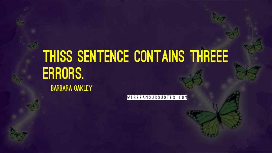 Barbara Oakley Quotes: Thiss sentence contains threee errors.