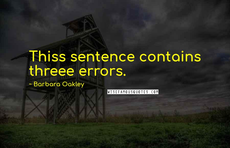 Barbara Oakley Quotes: Thiss sentence contains threee errors.