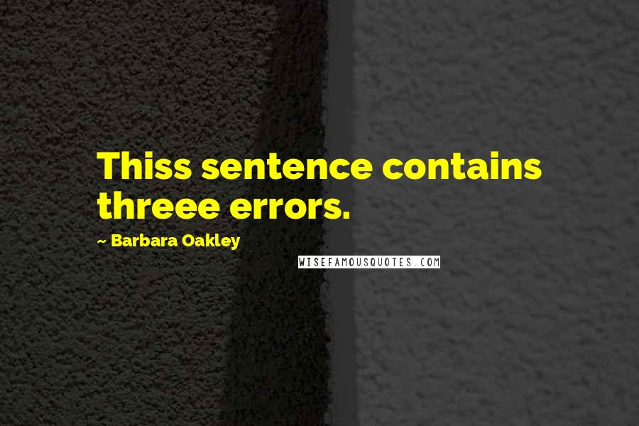 Barbara Oakley Quotes: Thiss sentence contains threee errors.