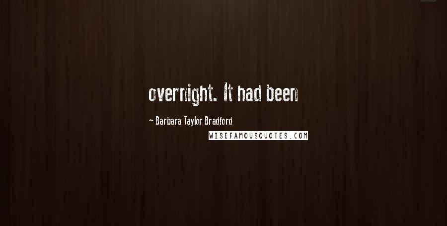 Barbara Taylor Bradford Quotes: overnight. It had been