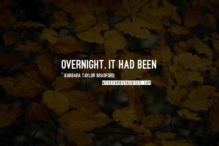 Barbara Taylor Bradford Quotes: overnight. It had been