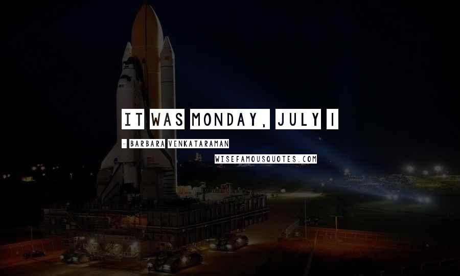 Barbara Venkataraman Quotes: It was Monday, July 1