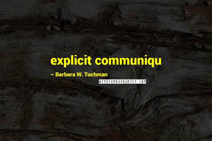 Barbara W. Tuchman Quotes: explicit communiqu