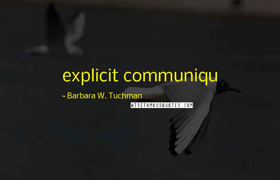 Barbara W. Tuchman Quotes: explicit communiqu