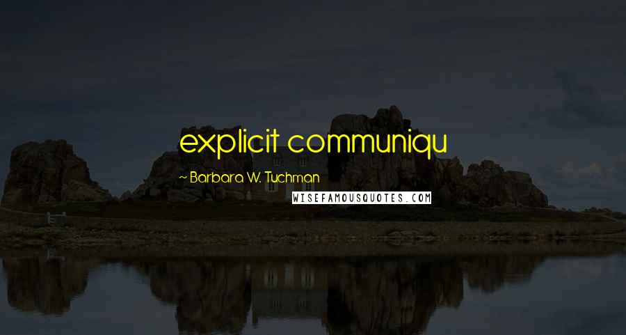 Barbara W. Tuchman Quotes: explicit communiqu