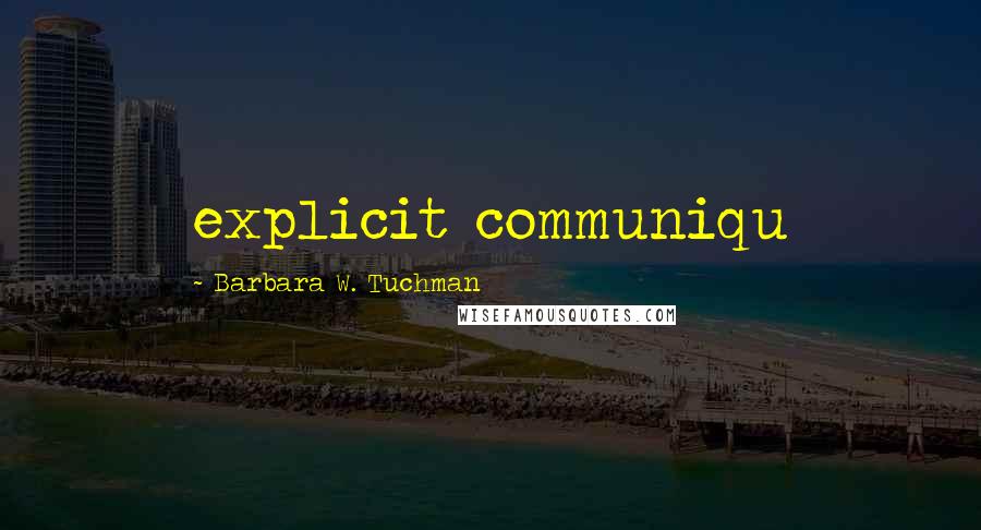 Barbara W. Tuchman Quotes: explicit communiqu