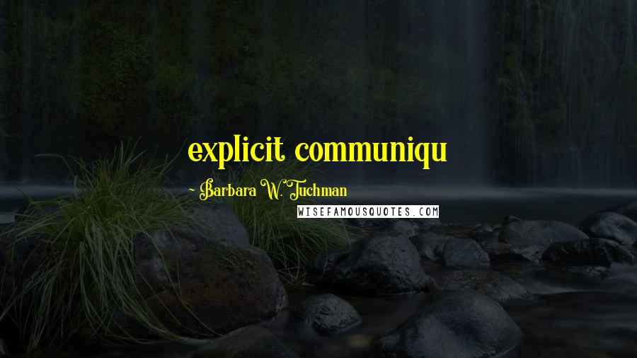 Barbara W. Tuchman Quotes: explicit communiqu
