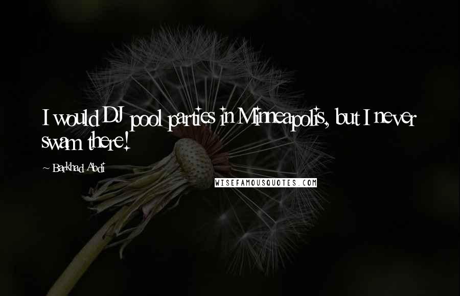 Barkhad Abdi Quotes: I would DJ pool parties in Minneapolis, but I never swam there!