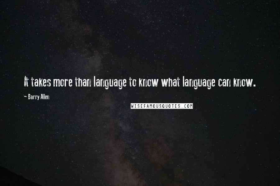 Barry Allen Quotes: It takes more than language to know what language can know.