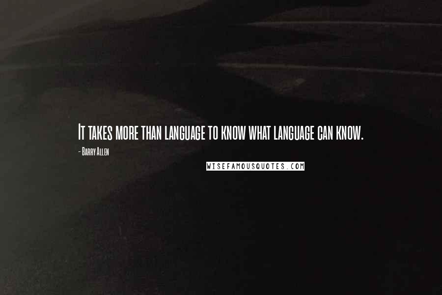 Barry Allen Quotes: It takes more than language to know what language can know.