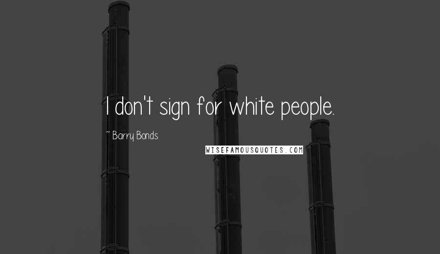 Barry Bonds Quotes: I don't sign for white people.