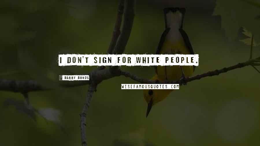 Barry Bonds Quotes: I don't sign for white people.