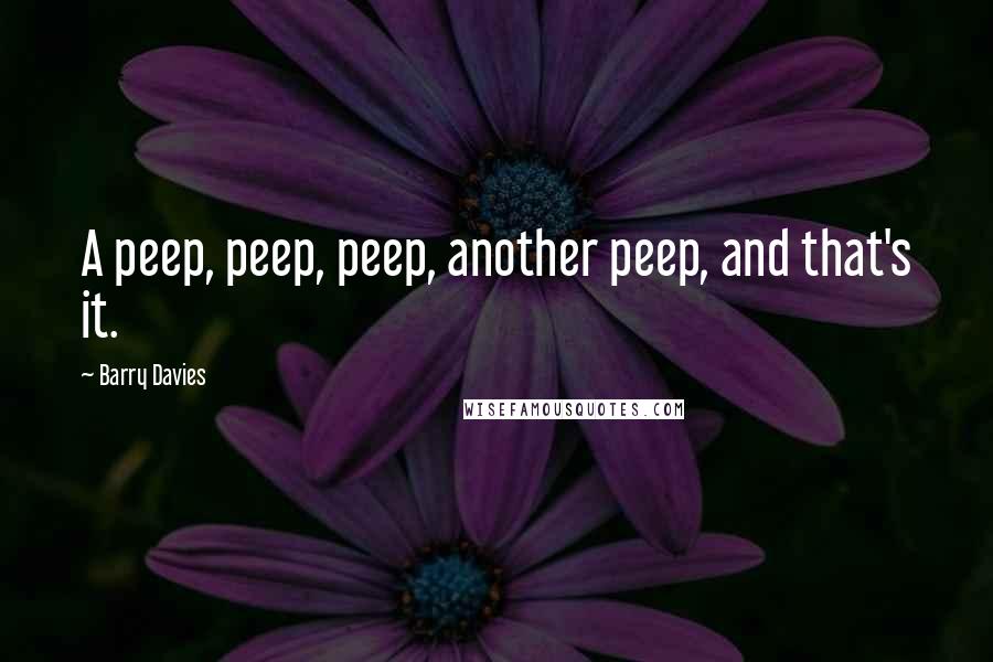 Barry Davies Quotes: A peep, peep, peep, another peep, and that's it.