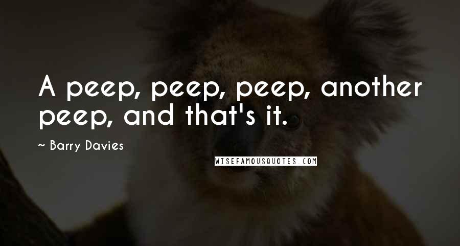 Barry Davies Quotes: A peep, peep, peep, another peep, and that's it.