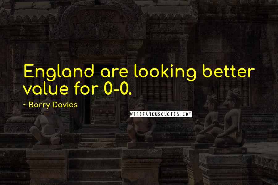 Barry Davies Quotes: England are looking better value for 0-0.