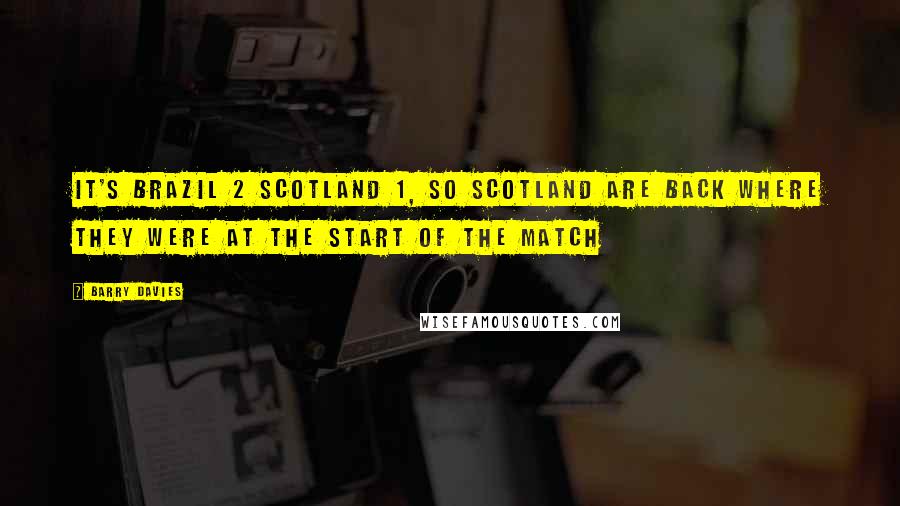 Barry Davies Quotes: It's Brazil 2 Scotland 1, so Scotland are back where they were at the start of the match