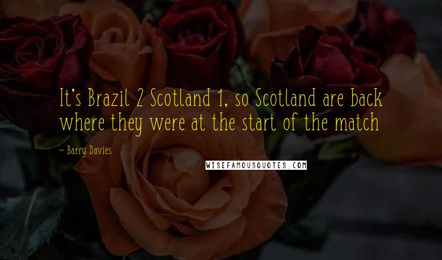 Barry Davies Quotes: It's Brazil 2 Scotland 1, so Scotland are back where they were at the start of the match